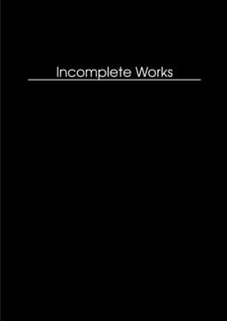 Incomplete Works